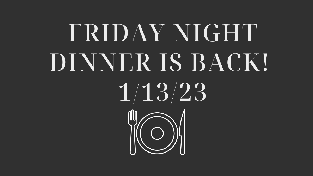 Friday Night Dinner Menu 1/13/23
